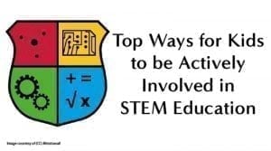 Top Ways for Kids to be Actively Involved in STEM Education