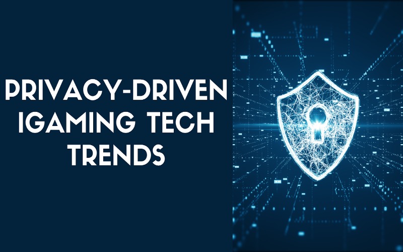 Privacy-Driven iGaming Tech Trends