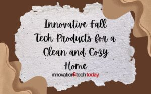 10 Innovative Fall Tech Products for a Clean and Cozy Home